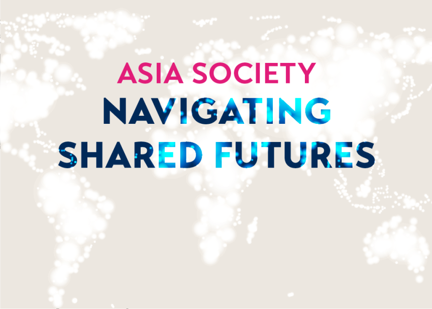Asia Society Navigating Shared Futures. Dedicated to understanding Asia and its role in the world.